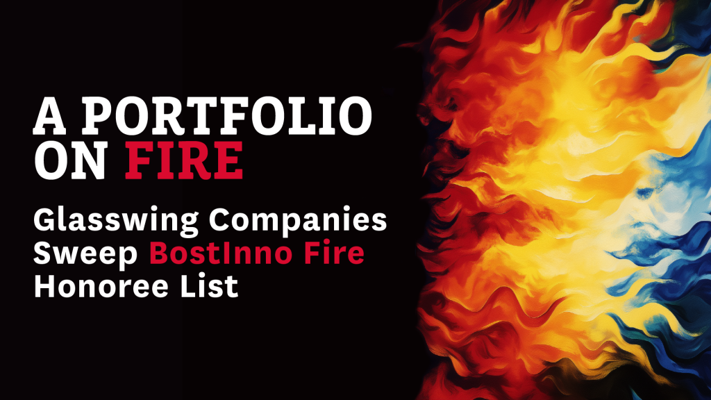 A Portfolio on Fire: Glasswing Companies Sweep BostInno Fire Honoree List