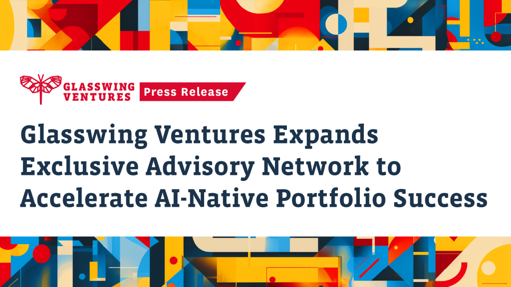 Glasswing Ventures Expands Exclusive Advisory Network to Accelerate AI-Native Portfolio Success