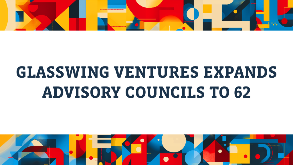 Glasswing Ventures Expands Advisory Councils to 62