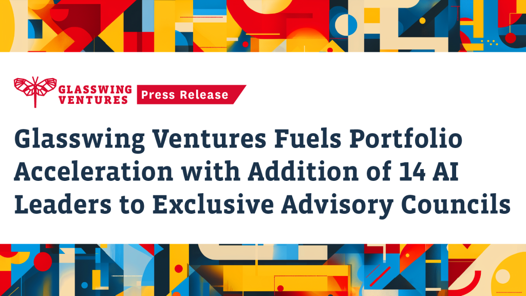 Glasswing Ventures Fuels Portfolio Acceleration with Addition of 14 AI Leaders to Exclusive Advisory Councils